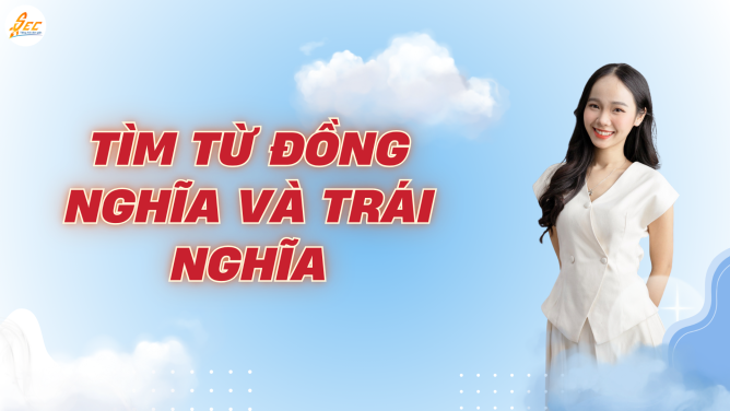 TỪ ĐỒNG NGHĨA VÀ TRÁI NGHĨA TRONG TIẾNG ANH