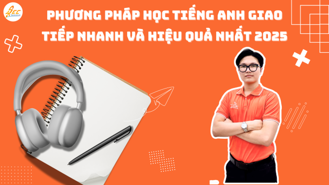 Phương pháp học Tiếng Anh giao tiếp nhanh và hiệu quả nhất 2025