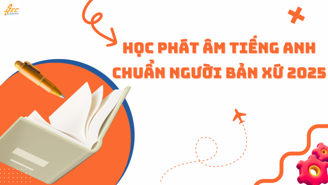 Học phát âm Tiếng Anh chuẩn người bản xứ 2025