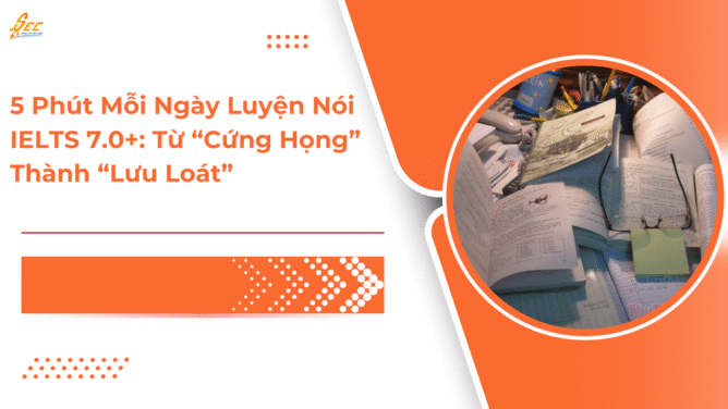 5 Phút Mỗi Ngày Luyện Nói IELTS 7.0+: Từ “Cứng Họng” Thành “Lưu Loát”