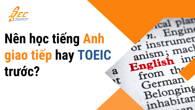 Nên học tiếng Anh giao tiếp hay TOEIC trước