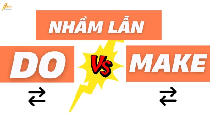 Nhầm lẫn giữa Make với Do