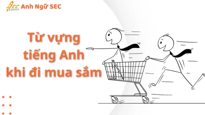 Từ vựng tiếng Anh khi đi mua sắm