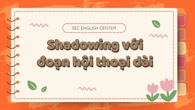 Shadowing với đoạn hội thoại dài