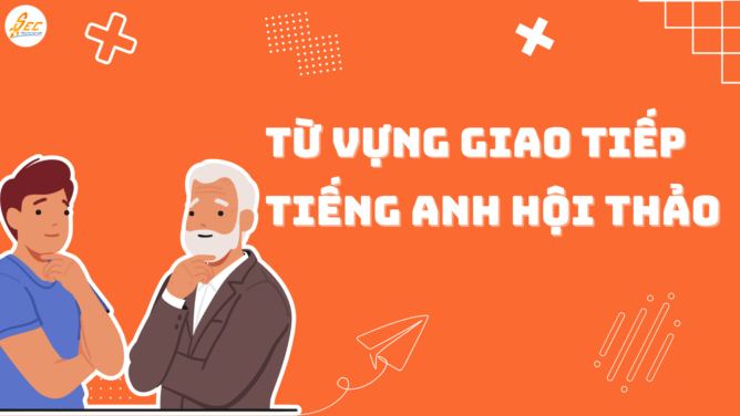 Từ vựng giao tiếp tiếng Anh hội thảo
