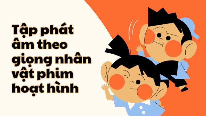 Tập phát âm theo giọng nhân vật phim hoạt hình