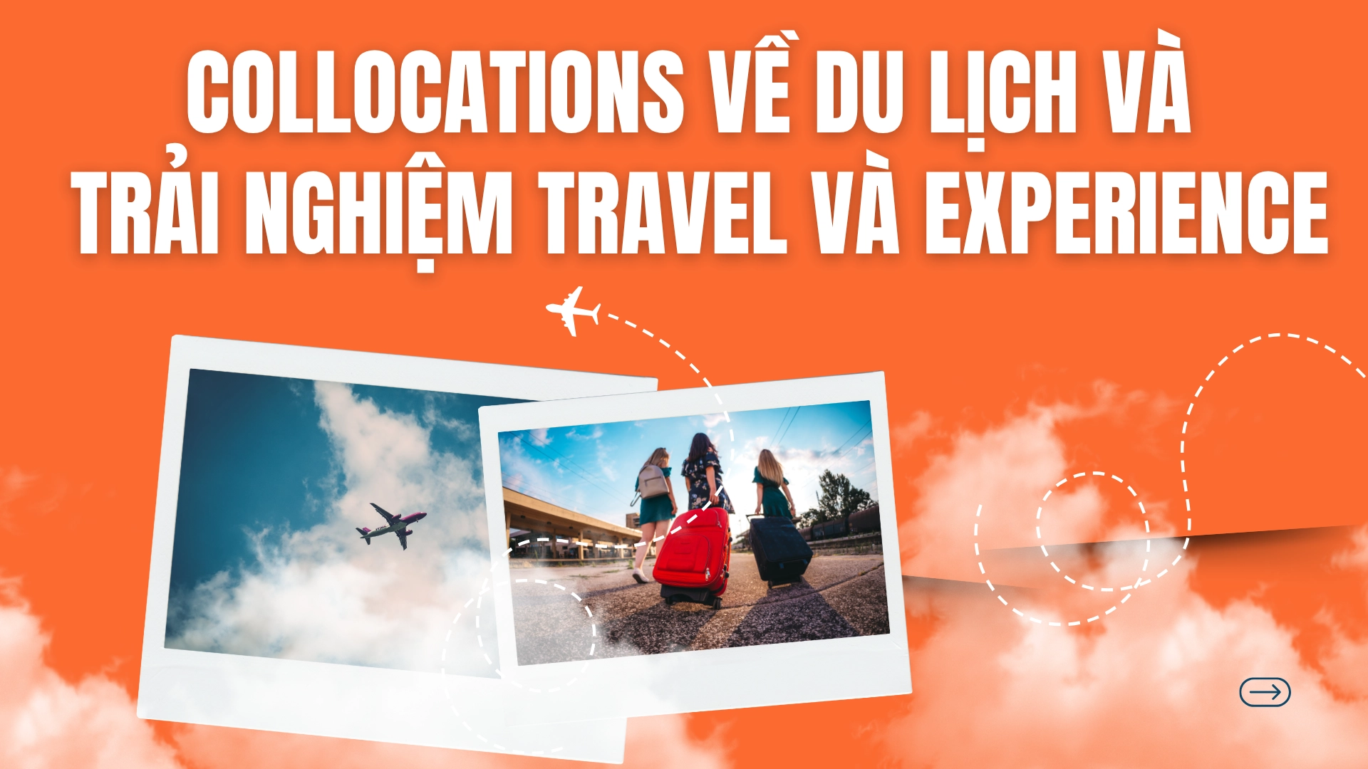 Collocations về du lịch và trải nghiệm