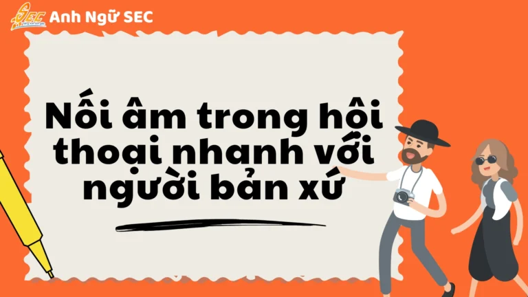 Nối Âm Trong Hội Thoại Nhanh Với Người Bản Xứ