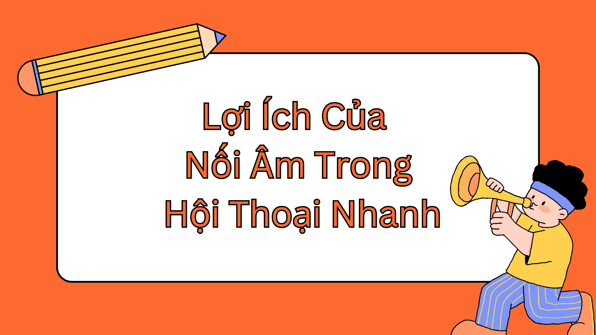 Nối Âm Trong Hội Thoại Nhanh Với Người Bản Xứ