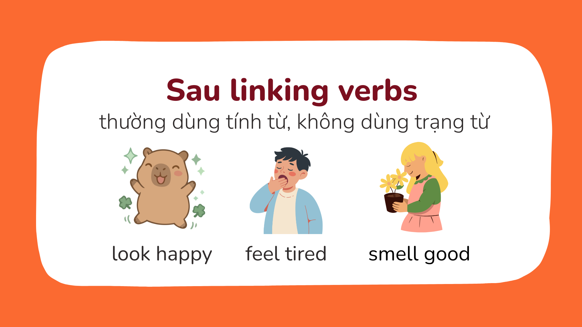 Sau linking verbs thường dùng tính từ, không dùng trạng từ