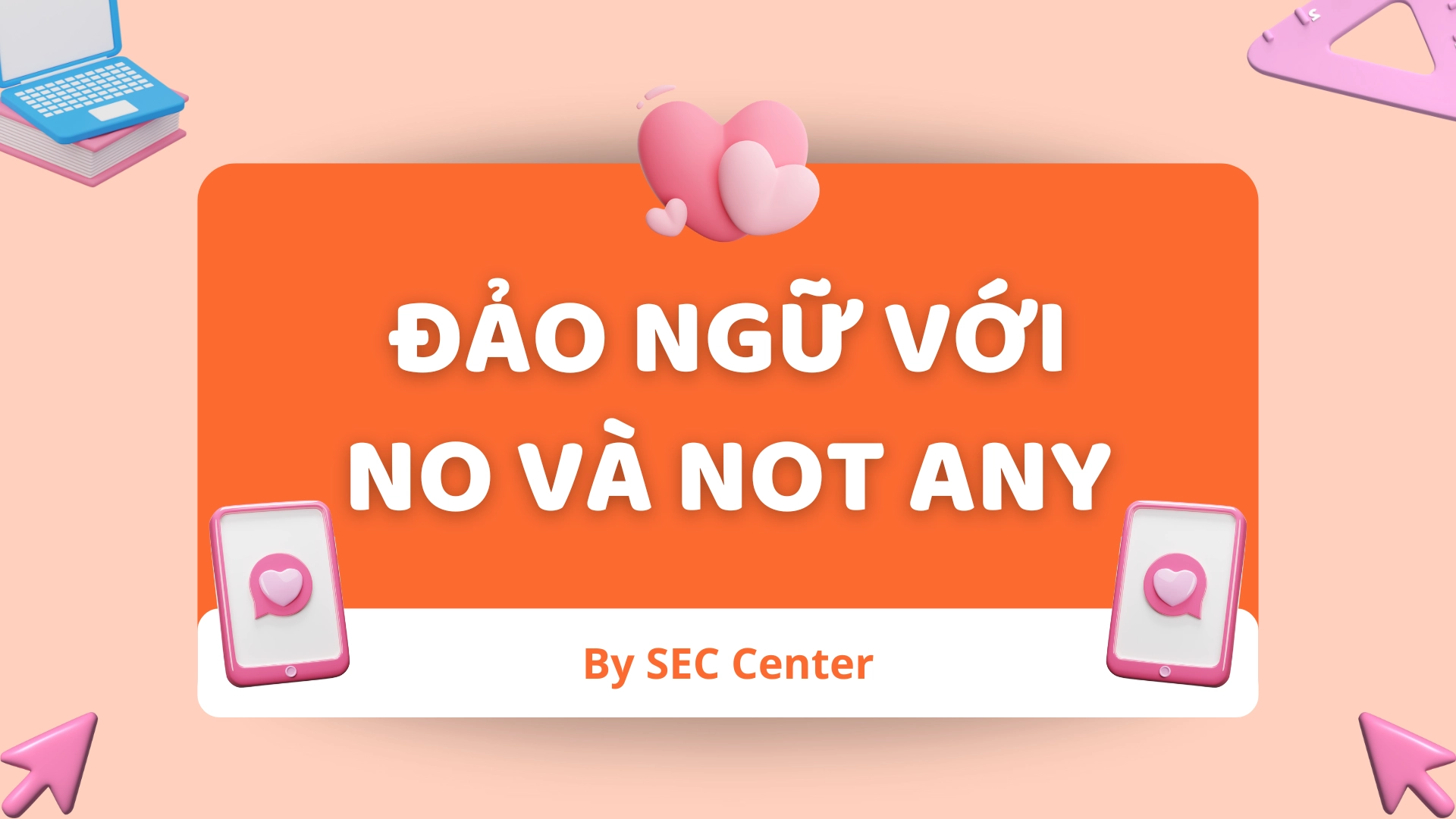 Đảo ngữ với No và Not Any là gì? Cấu trúc, cách dùng và ví dụ 69 Đảo ngữ với No và Not Any