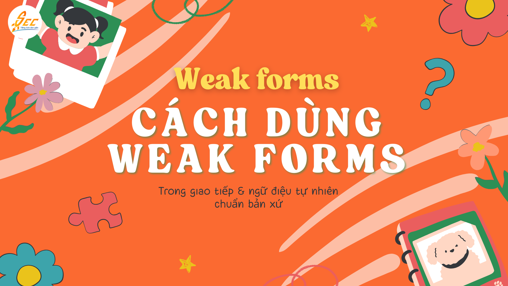 Cách dùng weak forms trong giao tiếp & ngữ điệu tự nhiên 
