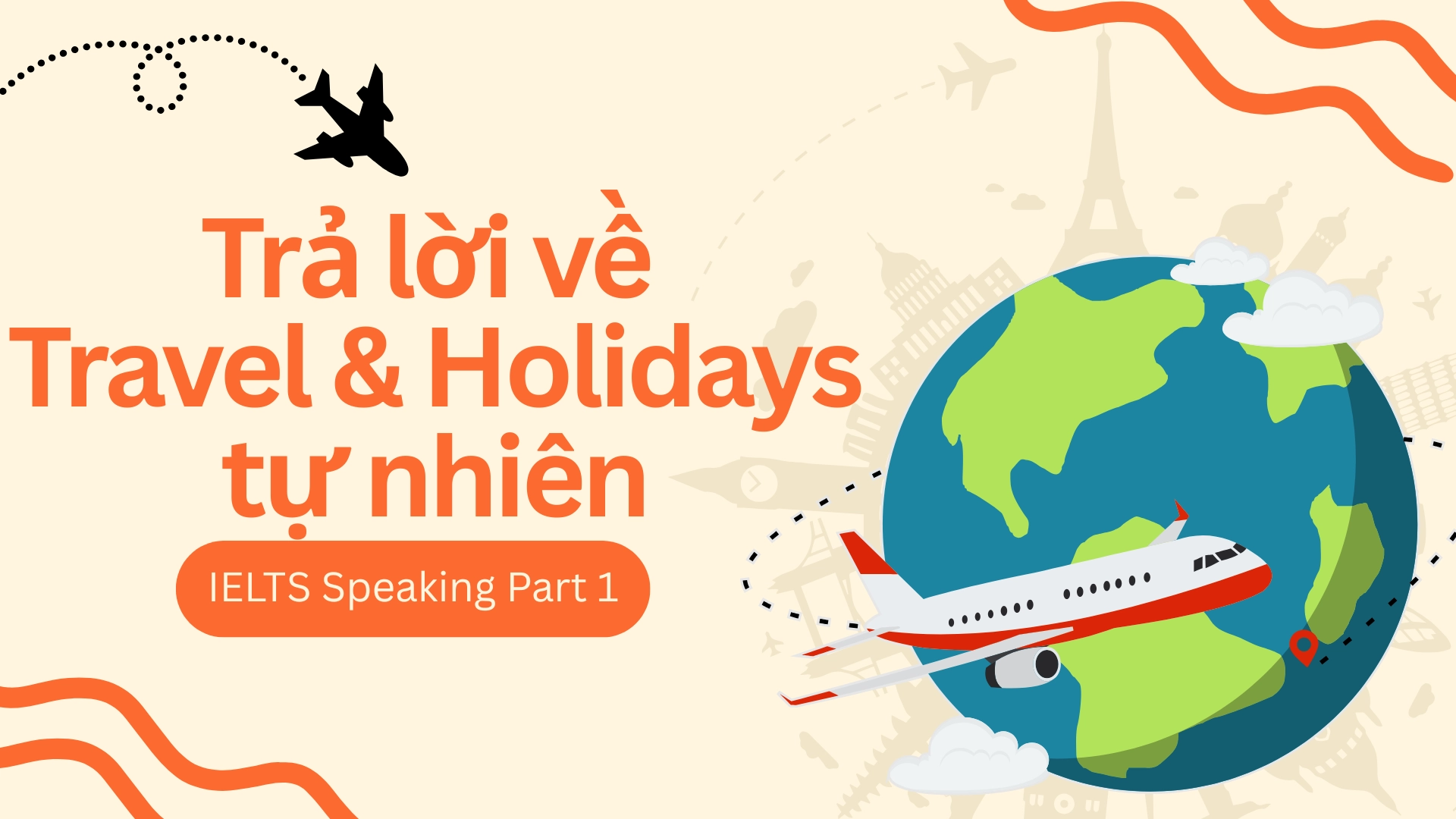 IELTS Speaking Part 1: Trả lời về Travel & Holidays tự nhiên 69 29 6