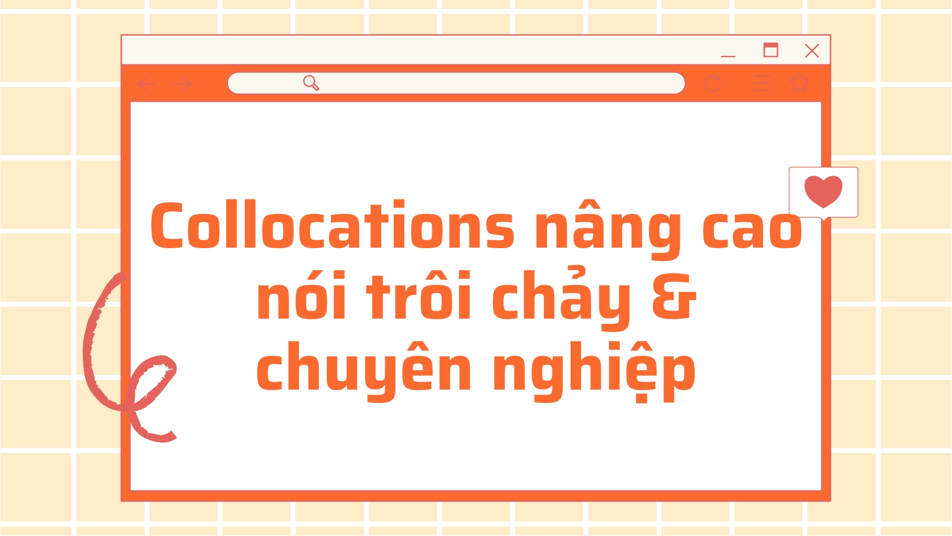 Collocations nâng cao là gì? Cách dùng để nói tiếng Anh trôi chảy và chuyên nghiệp