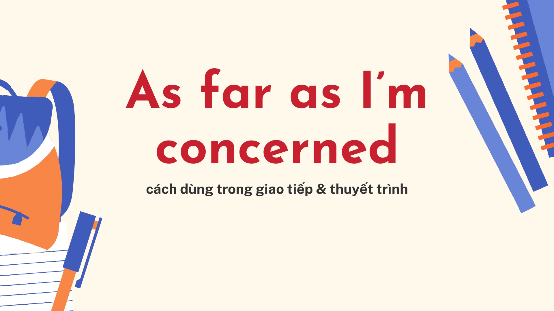 As Far As I’m Concerned là gì? Cách dùng trong giao tiếp và thuyết trình 5 11