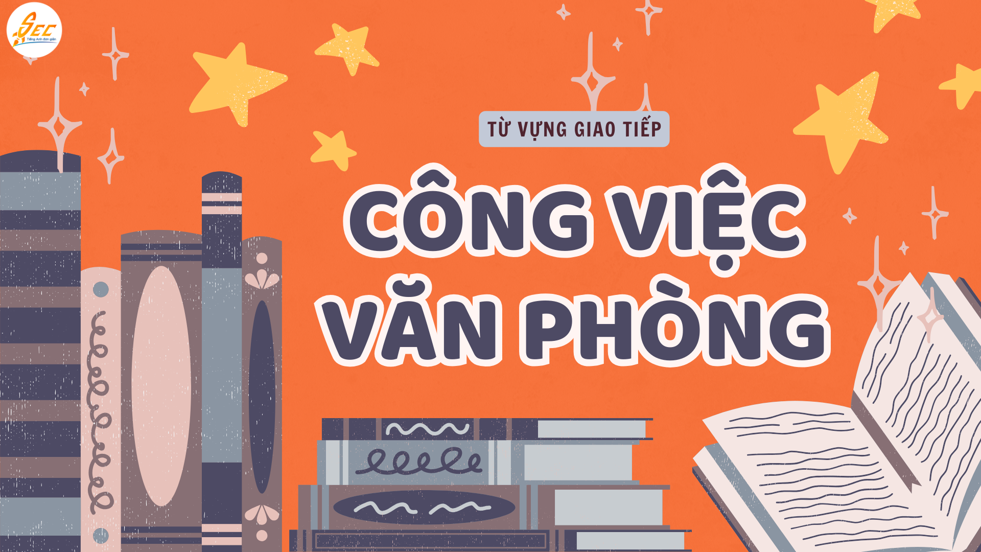 TỪ VỰNG GIAO TIẾP TRONG CÔNG VIỆC & VĂN PHÒNG