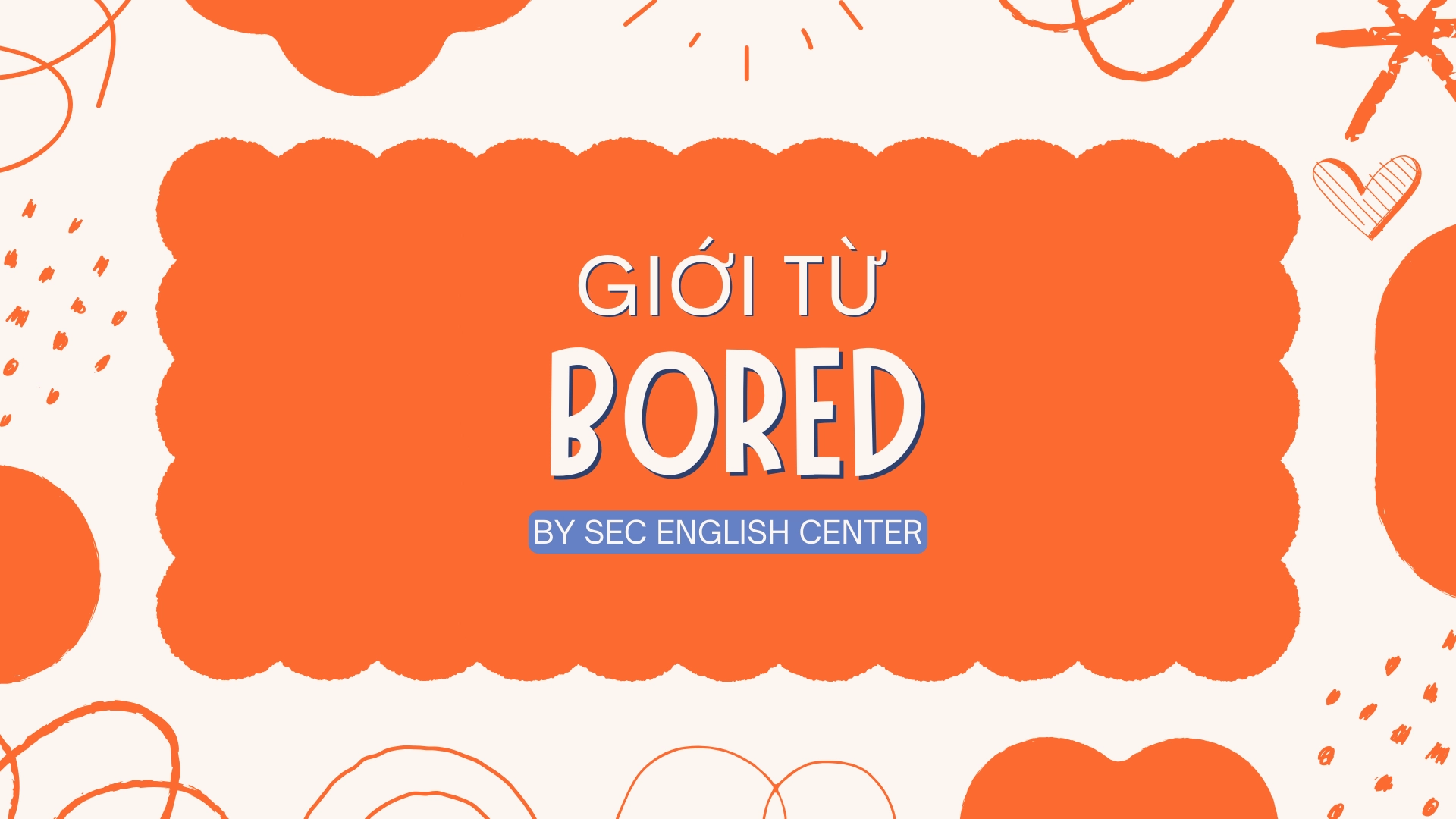 bored đi với giới từ gì