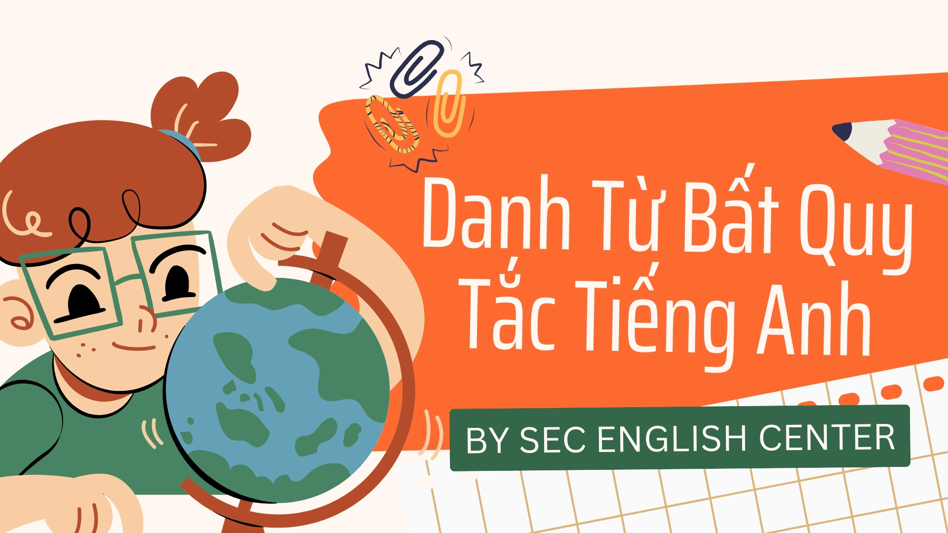 Danh Từ Bất Quy Tắc Tiếng Anh Là Gì? Tổng Hợp Và Cách Ghi Nhớ 69 Danh Từ Bất Quy Tắc