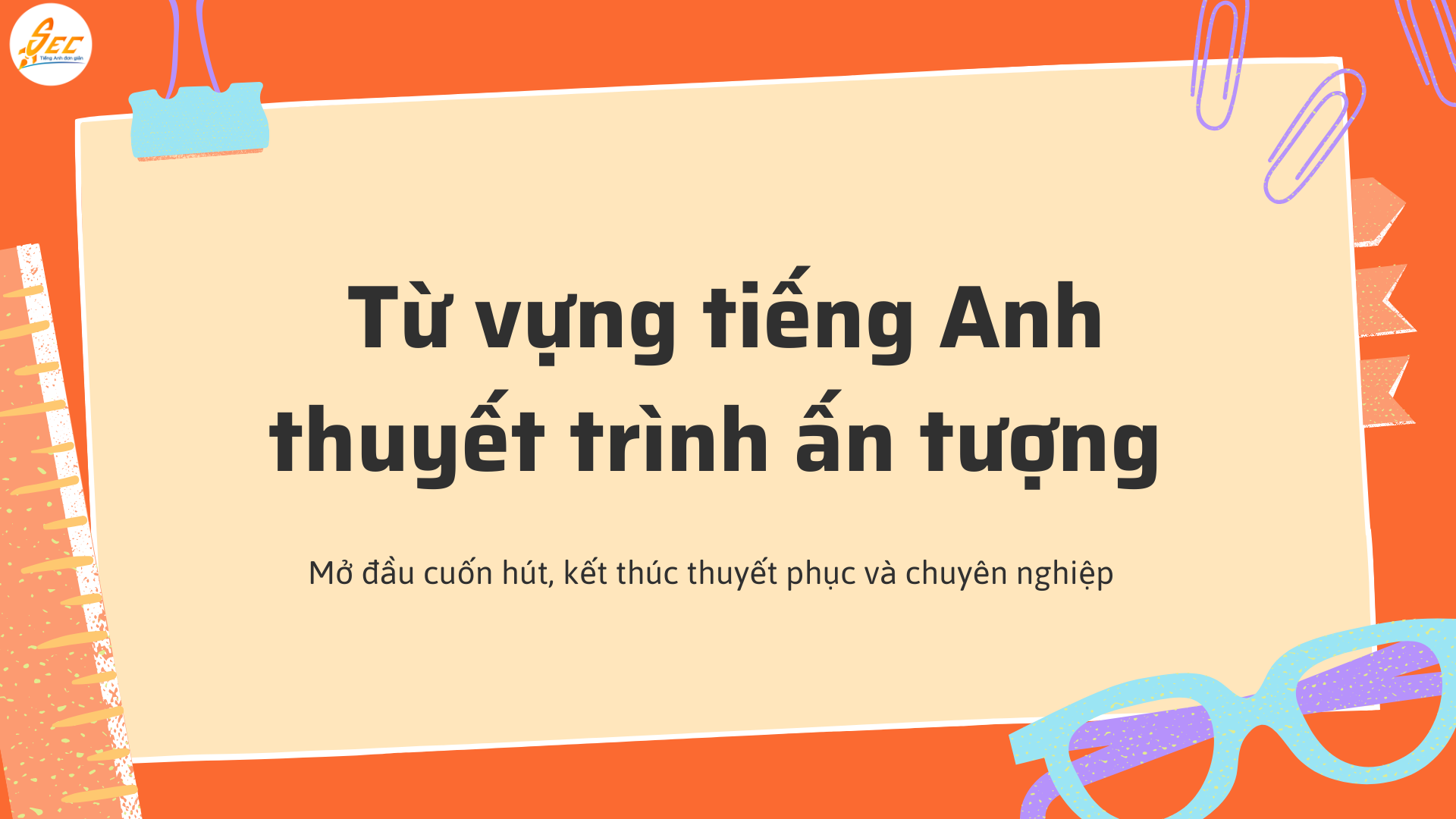 Từ vựng tiếng Anh thuyết trình ấn tượng