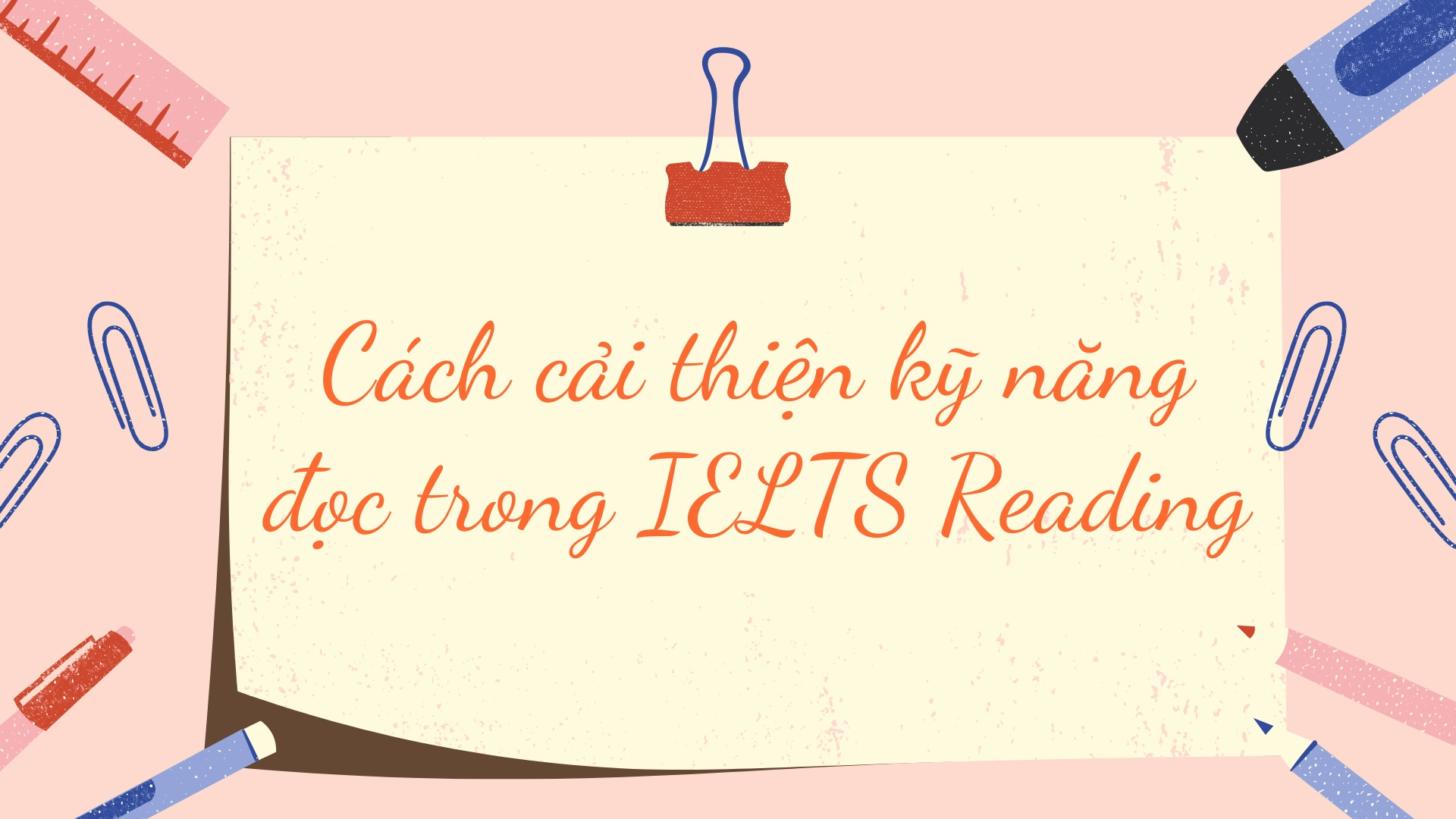 Cách cải thiện kỹ năng đọc trong IELTS Reading