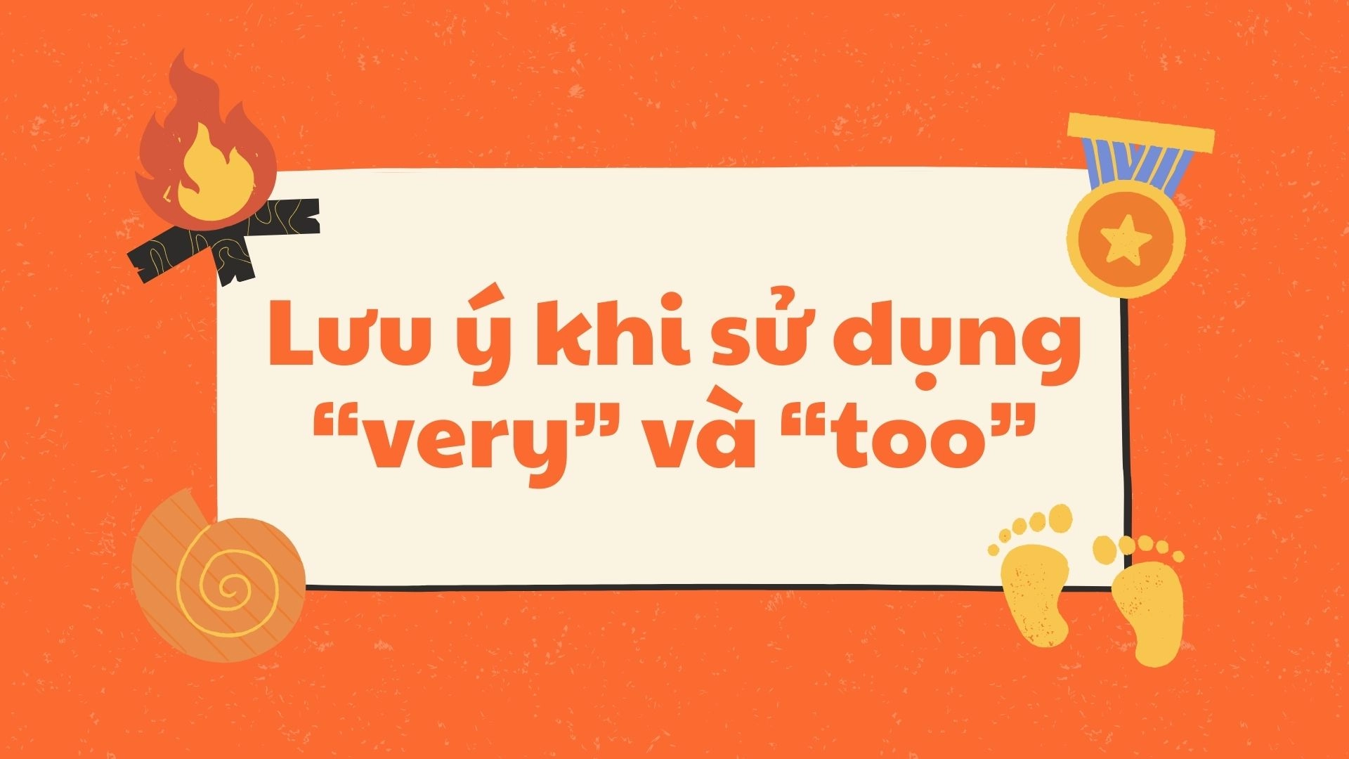 Lỗi dùng từ “very” và “too”