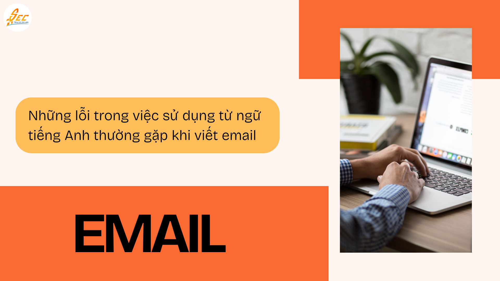 Viết email chuyên nghiệp: Cách tránh lỗi trong việc sử dụng từ ngữ tiếng Anh hiệu quả, dễ áp dụng 2026 2 Viết email chuyên nghiệp