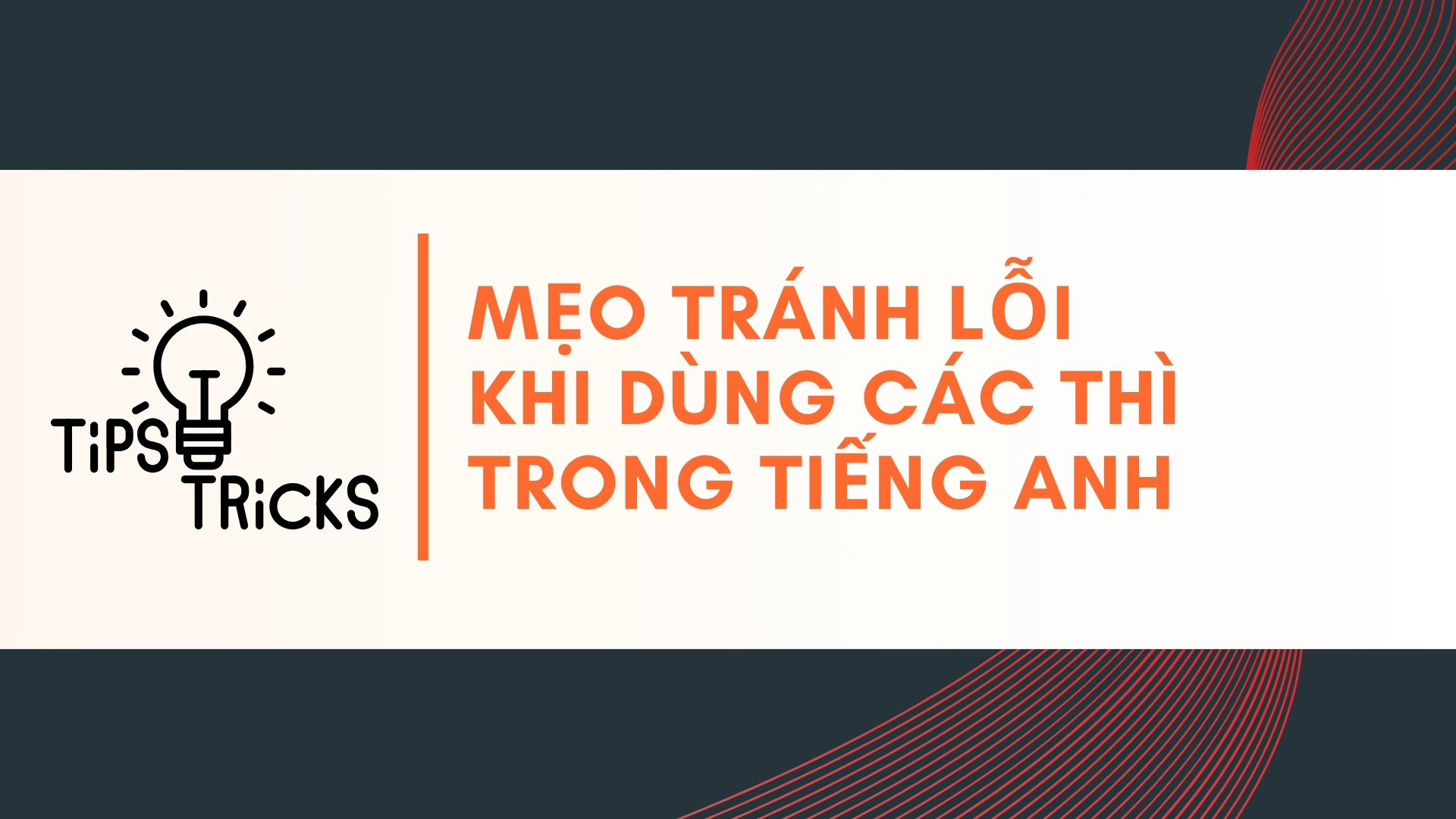 Lỗi thường gặp khi dùng thì trong tiếng Anh và cách tránh 2026 2 Lỗi thường gặp khi dùng thì trong tiếng Anh