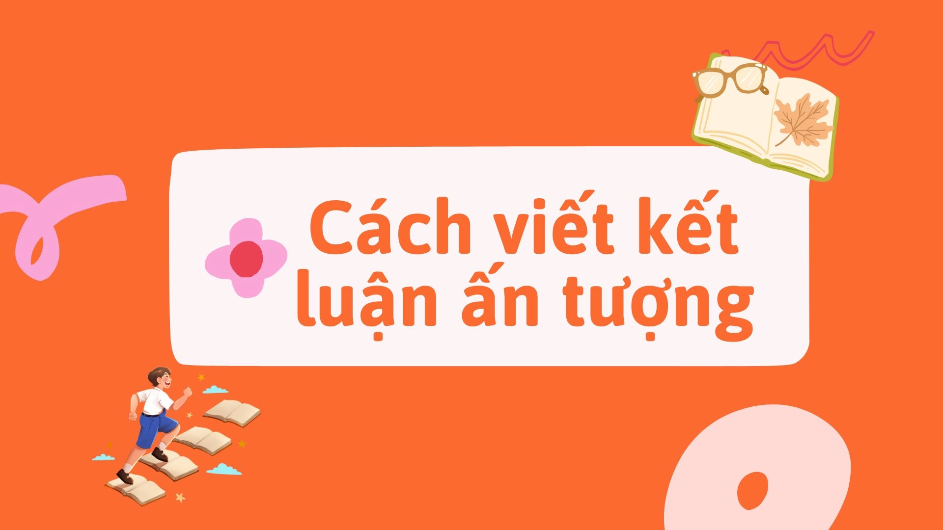 Cách viết kết luận ấn tượng