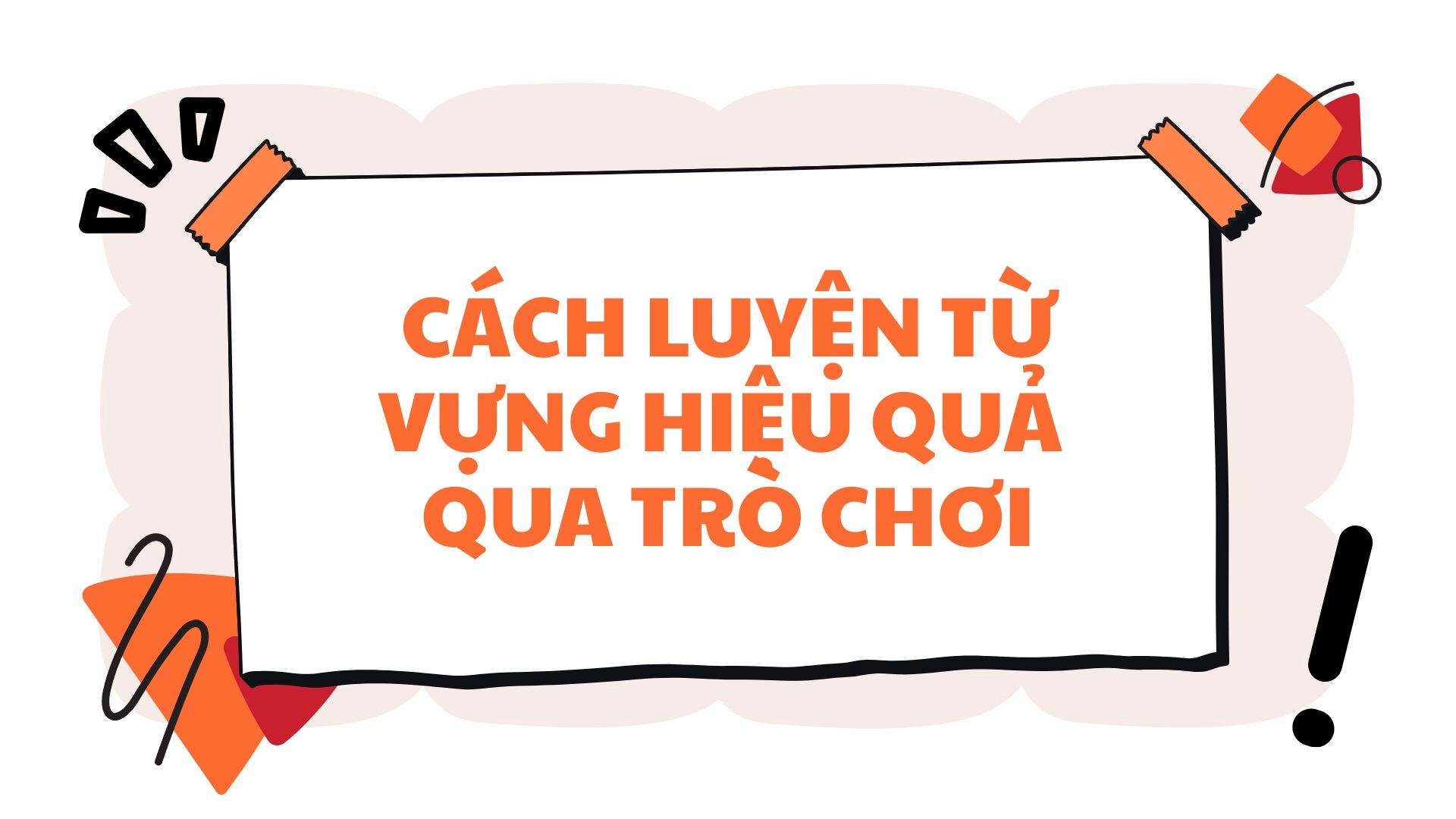 Luyện từ vựng qua các trò chơi