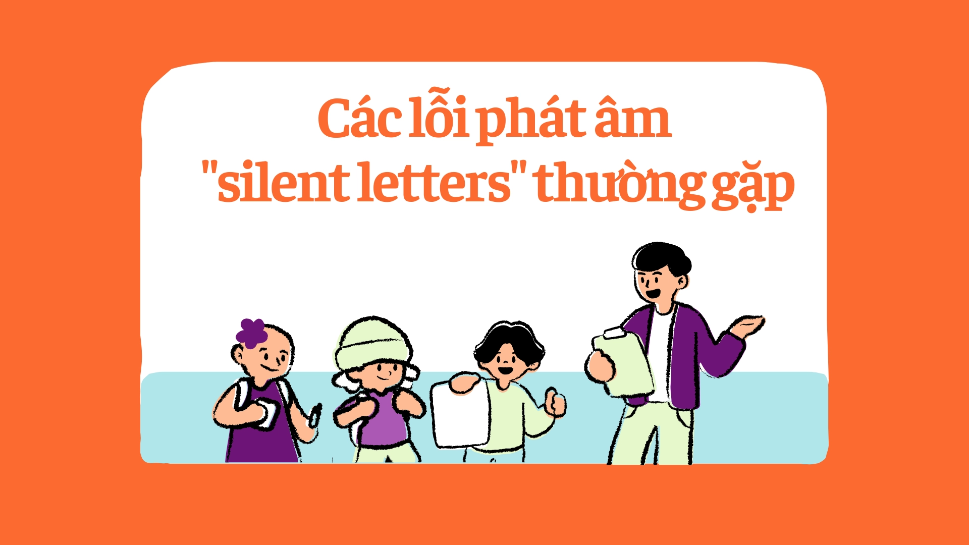 1 số lỗi phát âm silent letters trong từ tiếng Anh