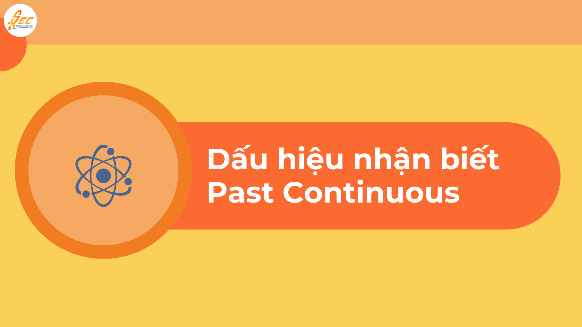 THÌ QUÁ KHỨ TIẾP DIỄN (PAST CONTINUOUS TENSE) - CÔNG THỨC, CÁCH DÙNG, VÀ BÀI TẬP CHI TIẾT (2026) 3 THÌ QUÁ KHỨ TIẾP DIỄN