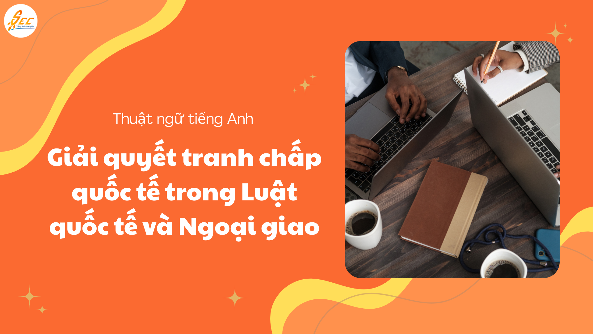 Luật quốc tế và Ngoại giao – Thuật ngữ tiếng Anh chuyên sâu trong Luật quốc tế và Ngoại giao dành cho học thuật & thực tiễn 2026 3 Luật quốc tế và Ngoại giao