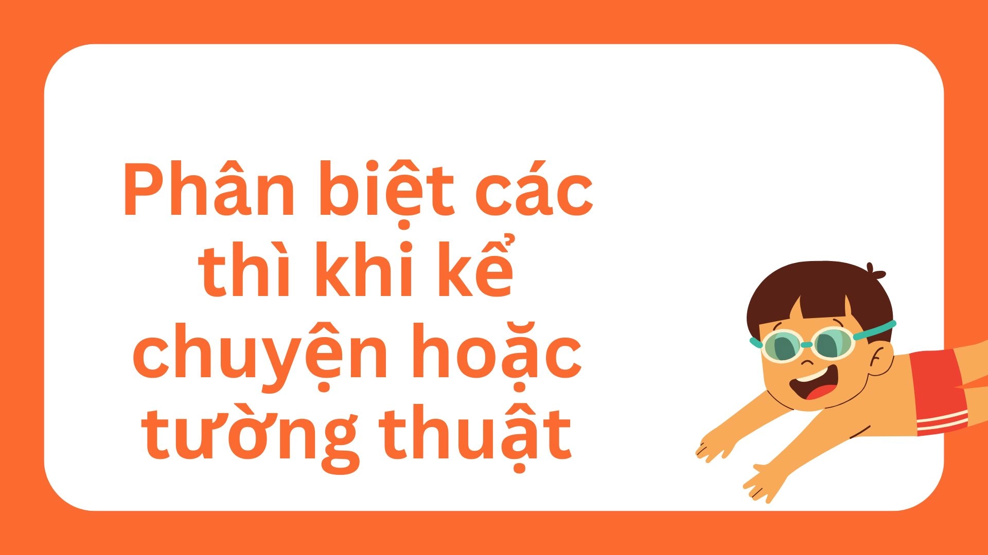 Phân biệt các thì qua các tình huống giao tiếp cụ thể trong tiếng anh 2026 1 Phân biệt các thì qua các tình huống giao tiếp