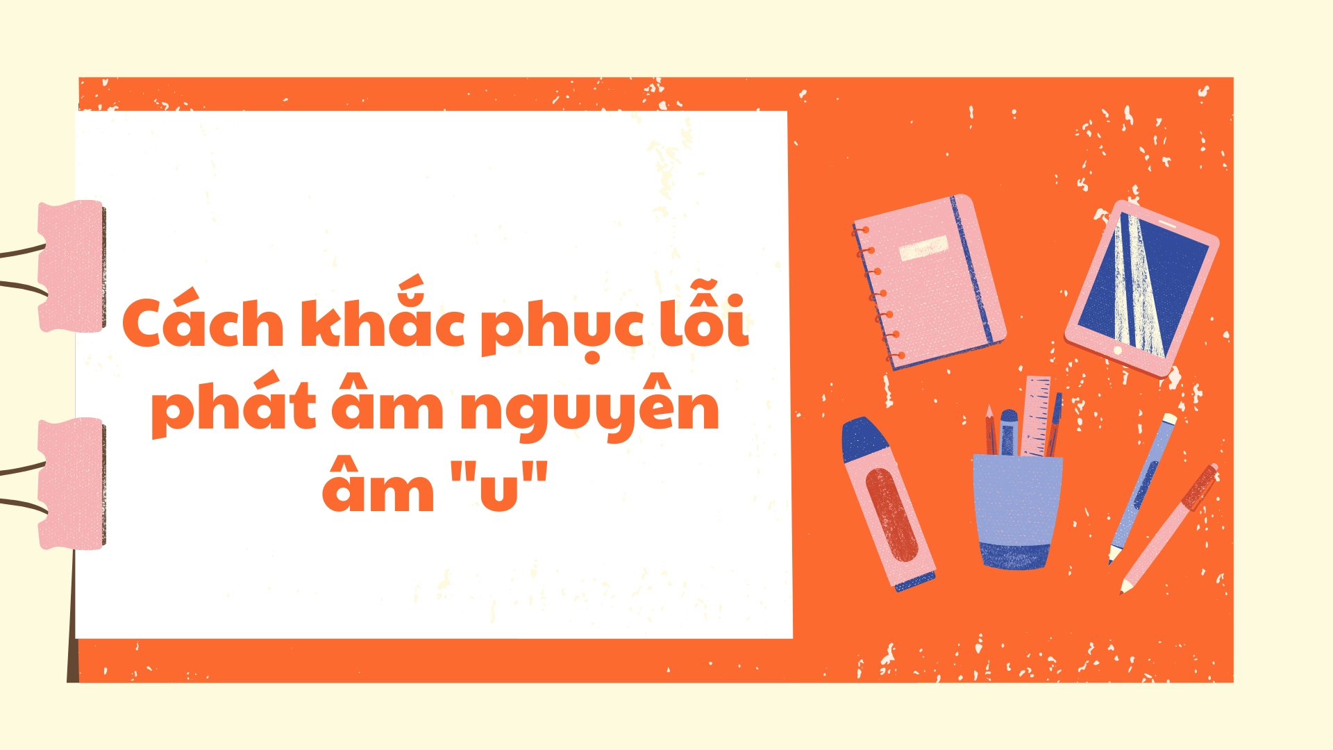 1 số lỗi phát âm nguyên âm "u" trong tiếng Anh 1 1 số lỗi phát âm nguyên âm u trong tiếng Anh