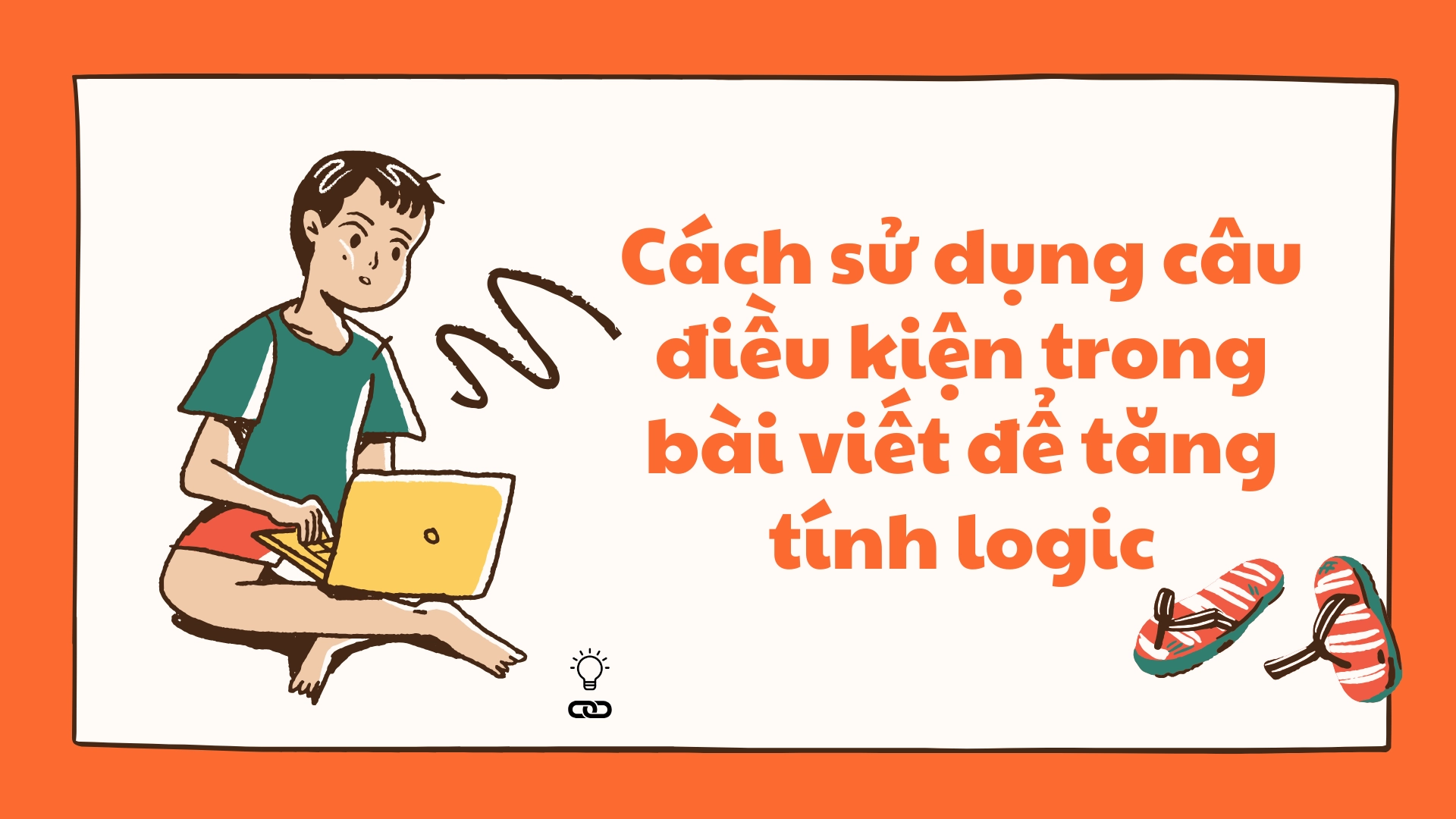 Sử dụng câu điều kiện (Conditionals) trong viết để tăng tính logic trong bài viết 2026 1 Sử dụng câu điều kiện