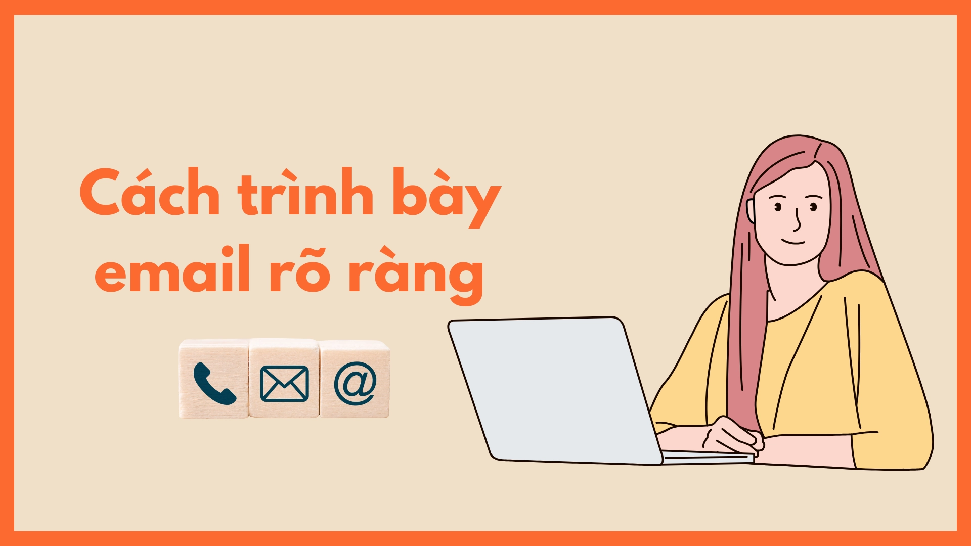 Cách trình bày nội dung email rõ ràng
