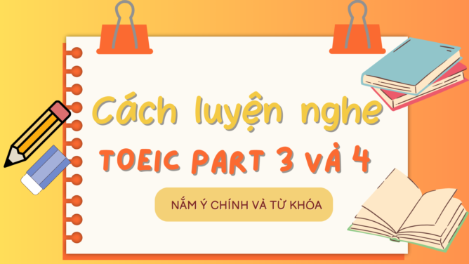 CÁCH LUYỆN NGHE TOEIC PART 3 VÀ 4