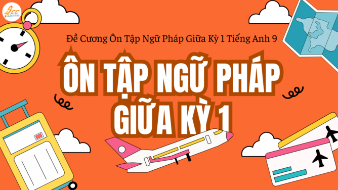 Đề Cương Ôn Tập Ngữ Pháp Giữa Kỳ 1 Tiếng Anh 9
