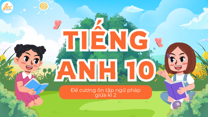 Tiếng Anh 10 – Đề cương ôn tập ngữ pháp giữa kì 2