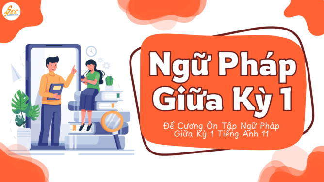 Đề Cương Ôn Tập Ngữ Pháp Giữa Kỳ 1 Tiếng Anh 11
