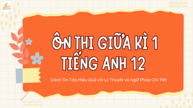 Ôn Thi Giữa Kì 1 Tiếng Anh 12