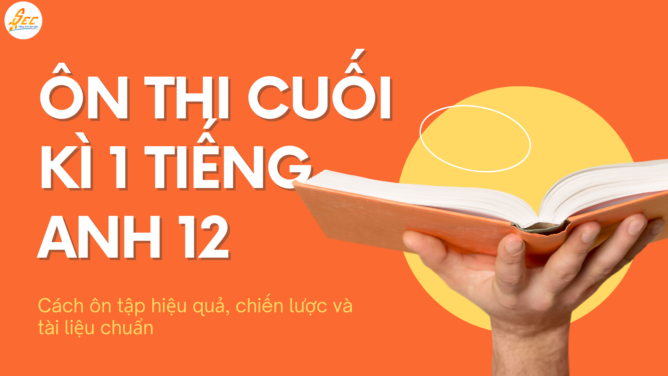 Ôn thi cuối kì 1 Tiếng Anh 12