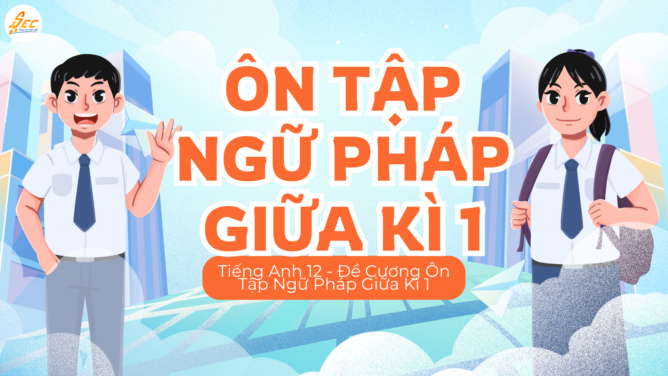 Tiếng Anh 12 - Đề Cương Ôn Tập Ngữ Pháp Giữa Kì 1