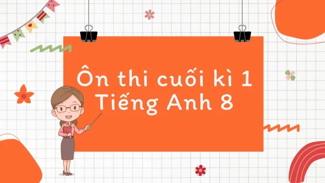 Ôn thi cuối kì 1 Tiếng Anh 8