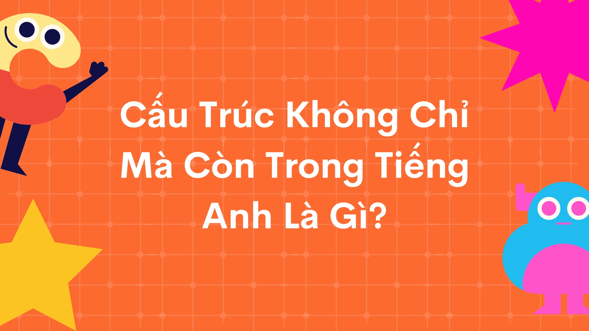 cấu trúc không chỉ mà còn trong tiếng anh