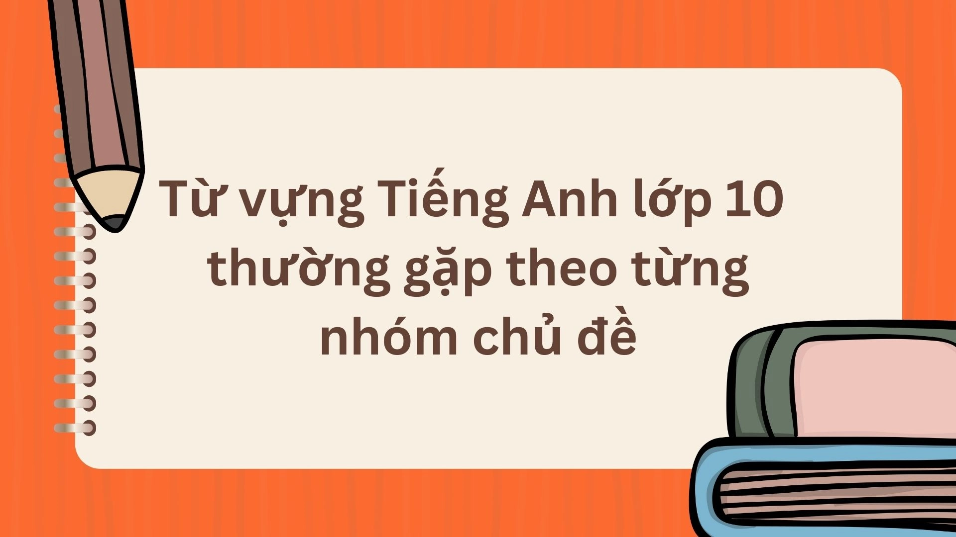 Từ vựng Tiếng Anh lớp 10 thường gặp