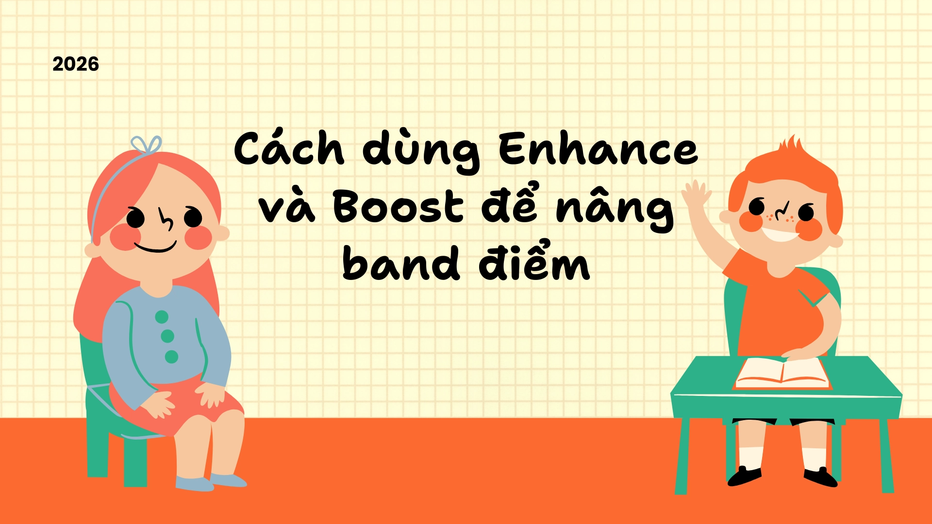 Từ thay thế Improve: Cách dùng Enhance và Boost để nâng band điểm và bộ từ vựng nâng cấp trình độ Academic (2026) 1 Từ thay thế Improve