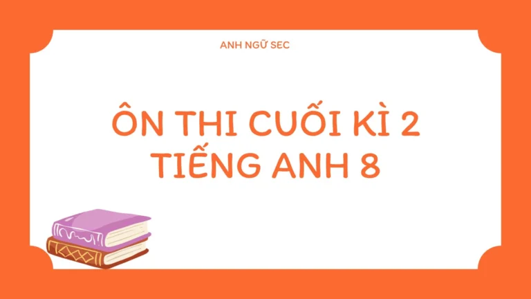 Ôn thi cuối kì 2 Tiếng Anh 8