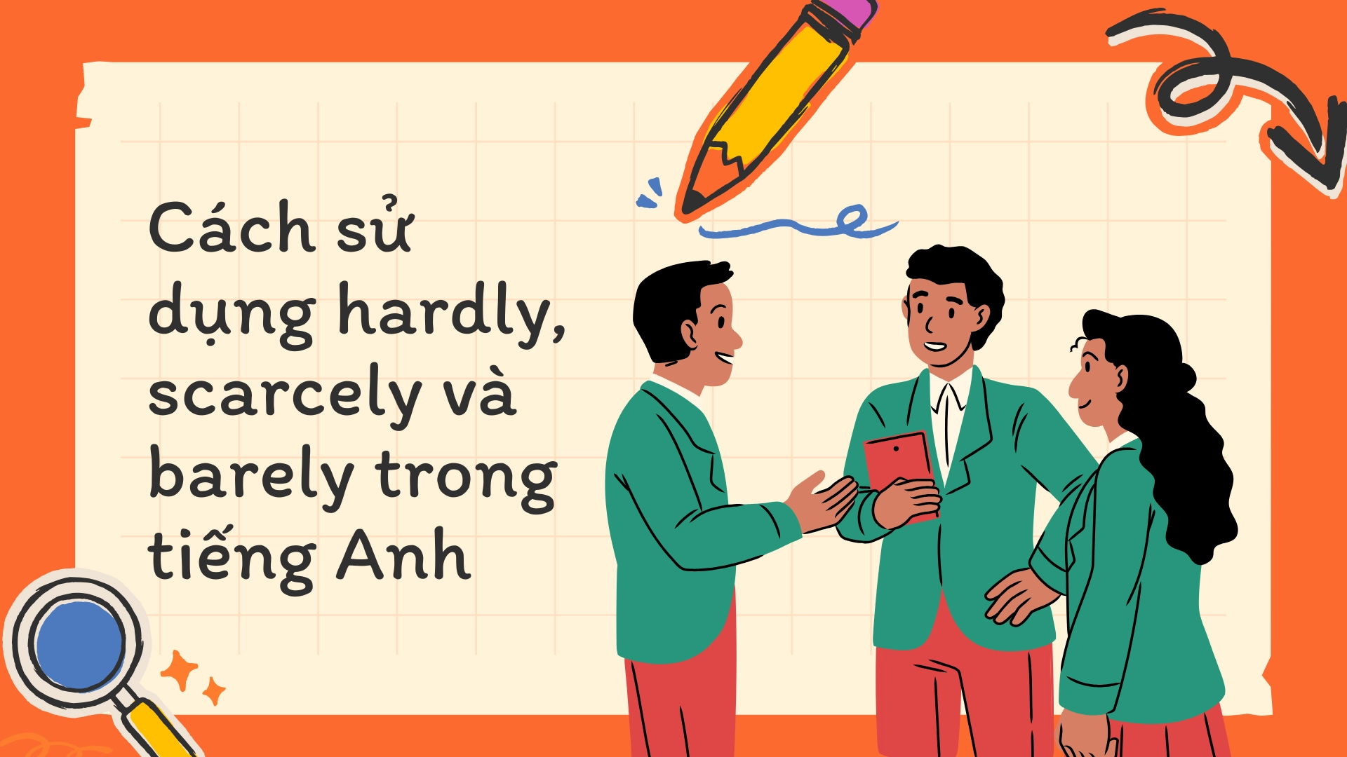 Phân biệt hardly, scarcely, barely – Sự khác biệt, cách sử dụng và các lỗi thường gặp (2026) 2 3 55