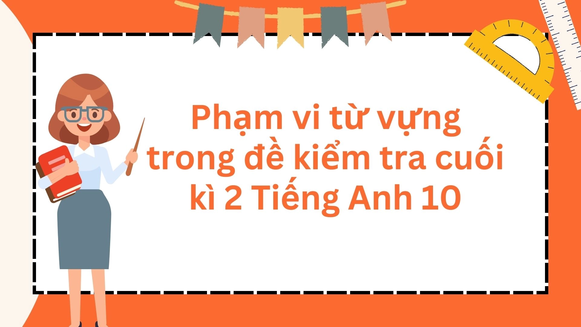 Đề cương ôn tập từ vựng cuối kì 2 Tiếng Anh 10